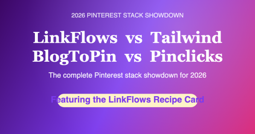 LinkFlows vs Tailwind vs BlogToPin vs Pinclicks 2026 — featuring the LinkFlows Recipe Card