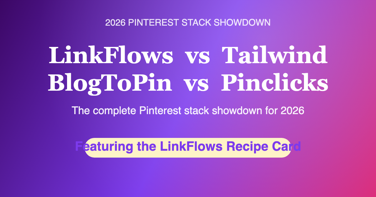 LinkFlows vs Tailwind vs BlogToPin vs Pinclicks 2026 — featuring the LinkFlows Recipe Card